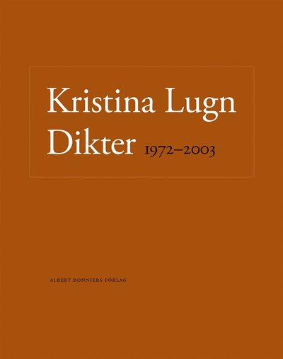 Dikter 1972-2003 - Kristina Lugn - Books - Albert Bonniers Förlag - 9789100158316 - April 1, 2016