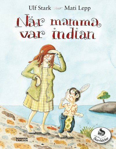 Ekorrböcker: När mamma var indian - Ulf Stark - Kirjat - Bonnier Carlsen - 9789163867316 - maanantai 9. elokuuta 2010