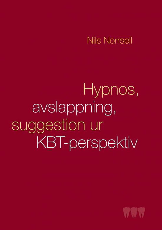 Cover for Nils Norrsell · Hypnos, avslappning och suggestion ur KBT-perspektiv : handbok för kliniker särskilt  inom tandvården (Paperback Book) (2016)