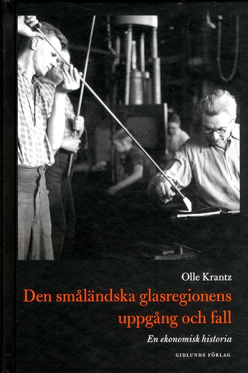 Cover for Olle Krantz · Den småländska glasregionens uppgång och fall : en ekonomisk historia (Hardcover Book) (2015)