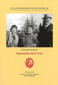 Acta academiae regiae Gustavi Adolphi: Jojksamlaren Karl Tirén - Gunnar Ternhag - Books - Kungl. Gustav Adolfs Akademien för svens - 9789187403316 - December 20, 2018