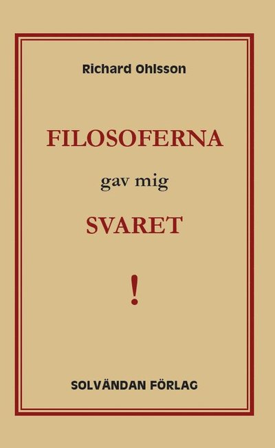 Filosoferna gav mig svaret - Richard Ohlsson - Livres - Solvändan Förlag - 9789198645316 - 24 février 2021