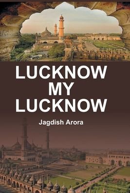 Cover for Jagdish Arora · Lucknow My Lucknow (Hardcover Book) (2014)
