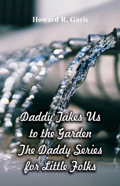 Cover for Howard R Garis · Daddy Takes Us to the Garden (Paperback Book) (2018)