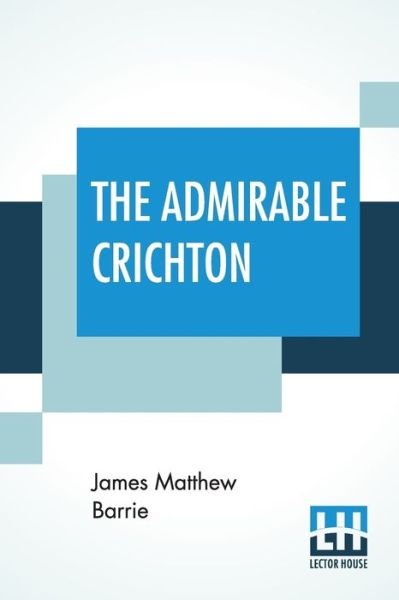 Cover for James Matthew Barrie · The Admirable Crichton (Taschenbuch) (2019)