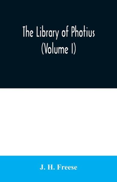 Cover for J H Freese · The library of Photius (Volume I) (Paperback Book) (2020)