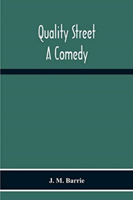 Quality Street - J M Barrie - Książki - Alpha Edition - 9789354218316 - 23 listopada 2020