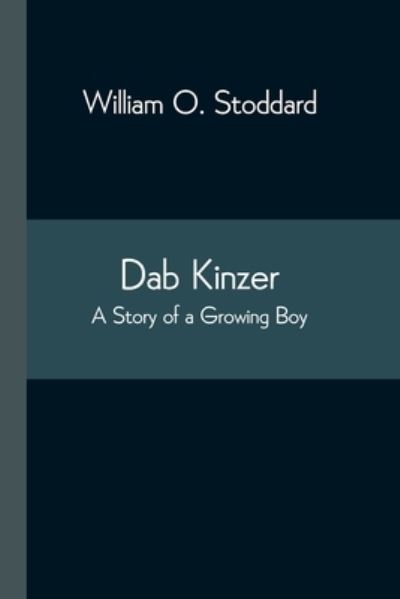 Cover for William O Stoddard · Dab Kinzer A Story of a Growing Boy (Pocketbok) (2021)