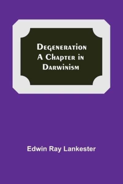 Degeneration - E Ray Lankester - Böcker - Alpha Edition - 9789354755316 - 5 juli 2021