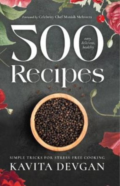 Cover for Kavita Devgan · 500 Easy, Delicious, Healthy Recipes: Simple Tricks for Stress-Free Cooking (Paperback Book) (2023)