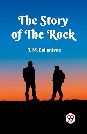The Story of the Rock (Edition2023) - Robert Michael Ballantyne - Books - Double 9 Books LLP - 9789360468316 - November 5, 2023