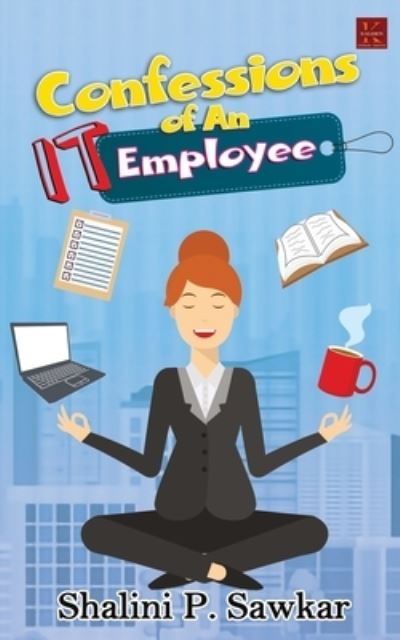 Confessions of an IT employee - Shalini Sawkar - Kirjat - Kalamos Literary Services LLP - 9789387780316 - keskiviikko 1. huhtikuuta 2020