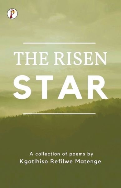 The Risen Star - Kgatlhiso Matenge Refilwe - Books - Pharos Books - 9789391103316 - April 30, 2021