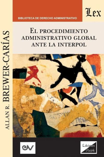 El Procedimiento Administrativo Global Ante Interpol - Allan R Brewer-Carias - Livres - FUNDACIÓN EDITORIAL JURIDICA VENEZOLANA - 9789563926316 - 8 janvier 2020