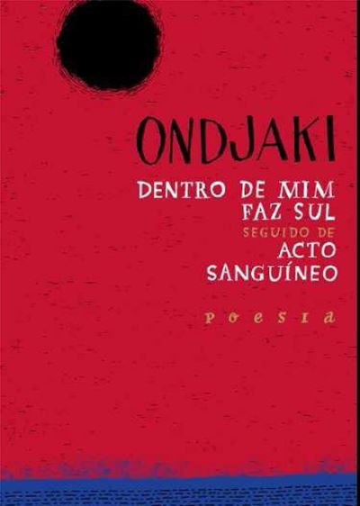 Dentro de Mim Faz Sul [seguido de Acto Sanguineo] - Ondjaki - Mercancía - Editorial Caminho - 9789722121316 - 2010