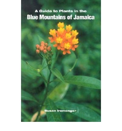 Cover for Iremonger, Susan (Senior Research Officer, Forest Programme, World Conservation Monitoring Centre, Cambridge) · A Guide to the Plants in the Blue Mountains of Jamaica (Taschenbuch) (2002)