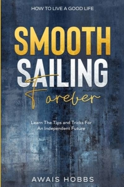 Cover for Awais Hobbs · How To Live A Good Life: Smooth Sailing Forever - Learn The Tips and Tricks For An Independent Future (Paperback Bog) (2023)