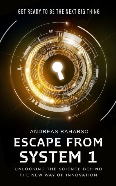 Cover for Raharso, Andreas, PhD · Escape from System 1: Unlocking the Science Behind the New Way of Innovation (Pocketbok) (2022)