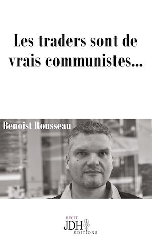 Cover for Benoist Rousseau · Les traders sont de vrais communistes... (Pocketbok) (2018)