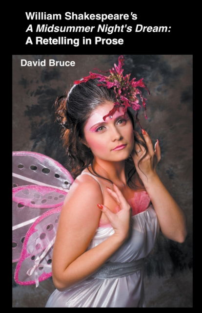 William Shakespeare's A Midsummer Night's Dream: A Retelling in Prose - David Bruce - Books - David Bruce - 9798201062316 - July 27, 2022