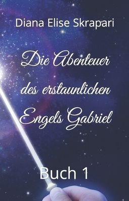 Cover for Diana Elise Skrapari · Die Abenteuer des erstaunlichen Engels Gabriel: Buch 1 (Taschenbuch) (2022)