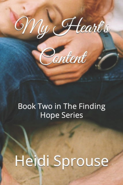 My Heart's Content: Book Two in The Finding Hope Series - Heidi Sprouse - Kirjat - Independently Published - 9798429888316 - torstai 10. maaliskuuta 2022