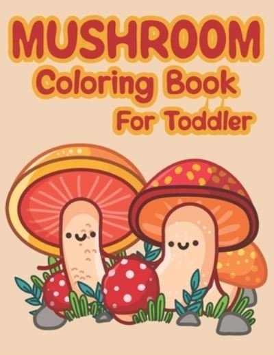 Cover for The Universal Book House · Mushroom Coloring Book For Toddler: Lots Of Adorable And Funny Mushrooms Coloring Pages For Children (Taschenbuch) (2021)