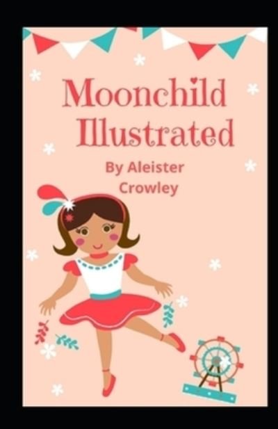Moonchild Illustrated - Aleister Crowley - Bücher - Independently Published - 9798493094316 - 9. Oktober 2021