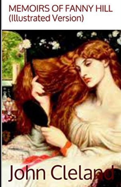 Fanny Hill: Memoirs of a Woman of Pleasure Illustrated - John Cleland - Livros - Independently Published - 9798511482316 - 28 de maio de 2021