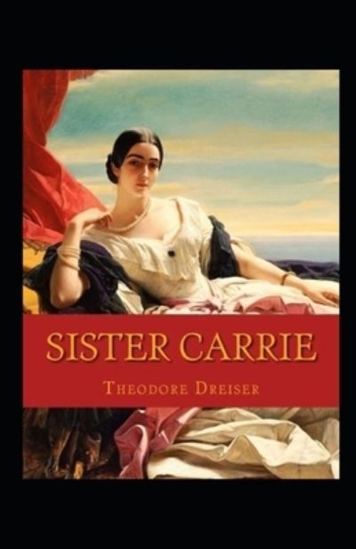 Cover for Theodore Dreiser · Sister Carrie Annotated (Paperback Book) (2021)