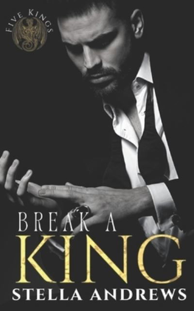 Cover for Stella Andrews · Break a King: An enemies to lovers dark romance - Five Kings (Paperback Book) (2021)