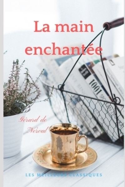 La Main Enchantee Les meilleurs classiques - Gerard De Nerval - Bøker - Independently Published - 9798587649316 - 28. desember 2020
