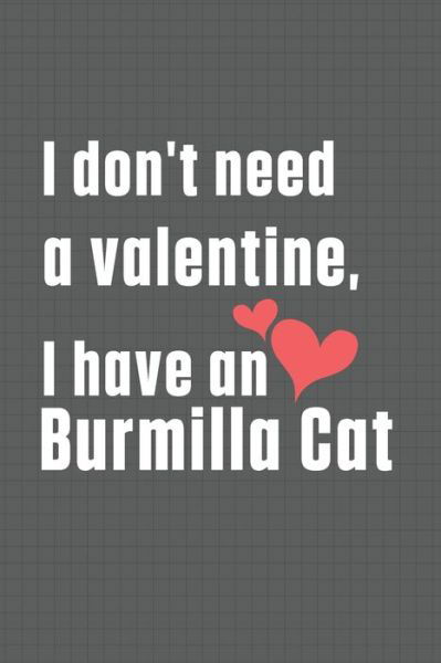 I don't need a valentine, I have a Burmilla Cat - Bigtime Publications - Książki - Independently Published - 9798607778316 - 1 lutego 2020