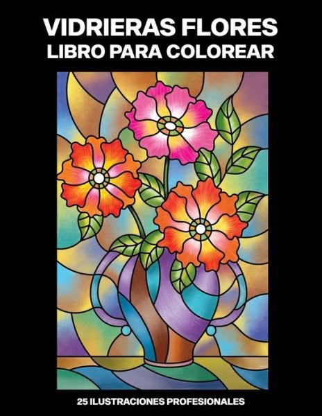 Cover for Nuevas Primavera Publicaciones · Vidrieras Flores Libro para Colorear (Paperback Book) (2020)