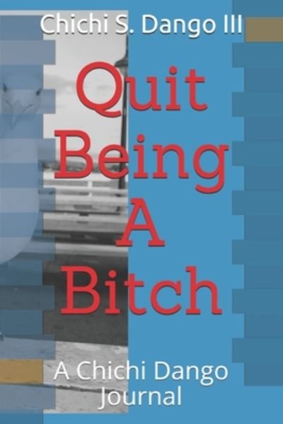 Cover for III Chichi S Dango · Quit Being A Bitch (Pocketbok) (2020)