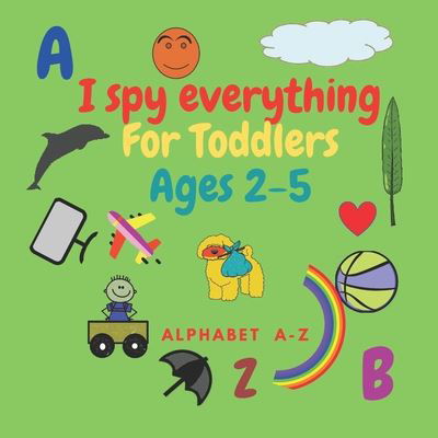 Cover for Chah I Spy Publishing · I spy everything for toddlers ages 2-5 (Paperback Book) (2020)