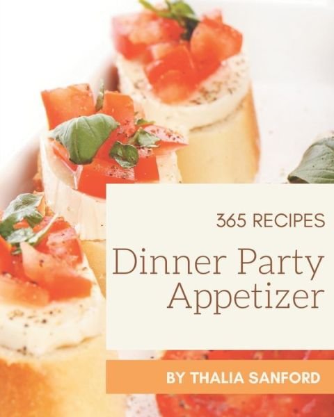 Cover for Thalia Sanford · 365 Dinner Party Appetizer Recipes (Paperback Book) (2020)