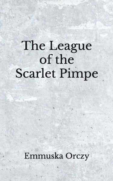 Cover for Emmuska Orczy · The League of the Scarlet Pimpe (Paperback Book) (2020)