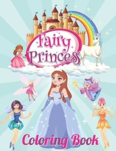 Fairy Princess Coloring Book - Thomas Johan - Kirjat - Independently Published - 9798709850316 - maanantai 15. helmikuuta 2021