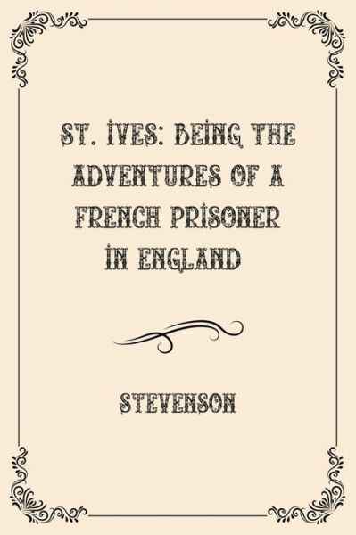 Cover for Stevenson · St. Ives: Being the Adventures of a French Prisoner in England : Luxurious Edition (Paperback Book) (2021)