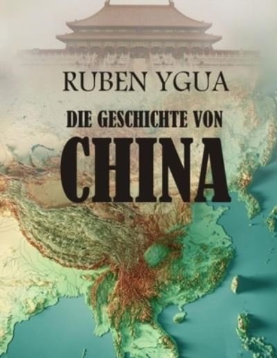 Cover for Ruben Ygua · Die Geschichte Von China (Paperback Bog) (2021)