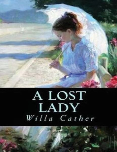 A Lost Lady (Annotated) - Willa Cather - Boeken - Independently Published - 9798746860316 - 3 mei 2021