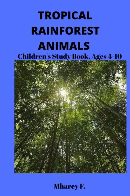 Cover for Mharey F · Tropical Rainforest Animals: Children's Study Book. Ages 4-10 (Pocketbok) (2022)