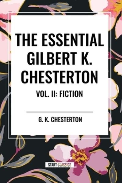 Cover for G K Chesterton · The Essential Gilbert K. Chesterton Vol. II: Fiction (Paperback Book) (2024)