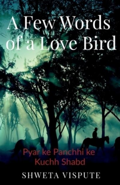 Cover for Shweta Ashok Vispute · A Few Words of a Love Bird: Pyar ke Panchhi ke Kuchh Shabd (Paperback Book) (2021)