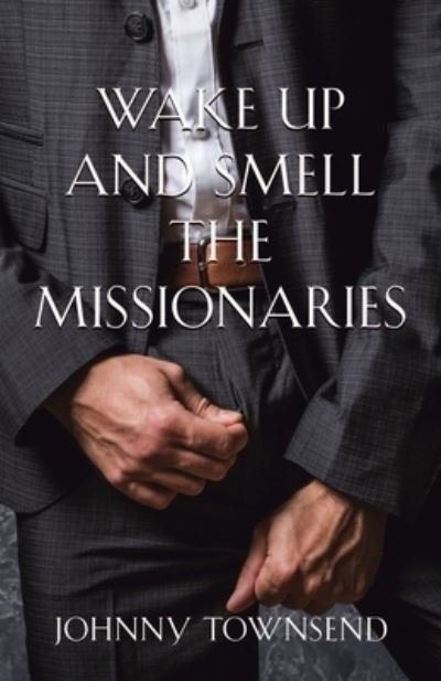 Cover for Johnny Townsend · Wake up and Smell the Missionaries (Book) (2023)