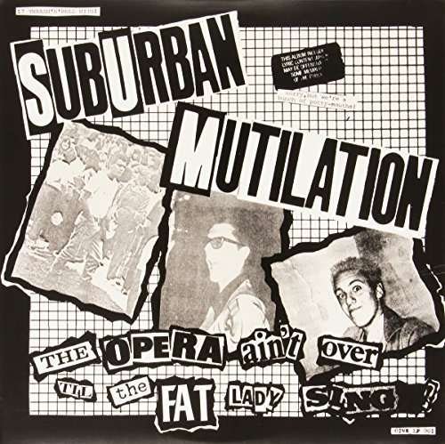 Suburban Mutilation · Opera Ain't over til the Fat Lady Sings (LP) (2014)