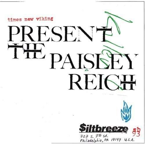 Paisley Reich - Times New Viking - Musiikki - SILTBREEZE - 0655030109317 - torstai 22. helmikuuta 2007