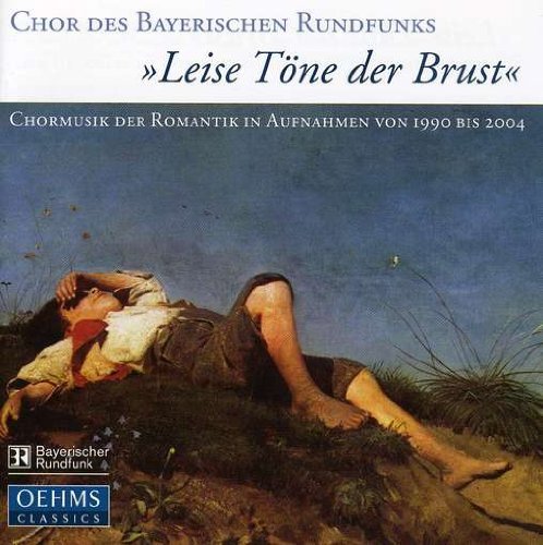 Cover for Bavarian Radio Choir / Dijkstra / Glaser / Huber · Leise Tone Der Brust: Romantic Choral Music in (CD) (2008)