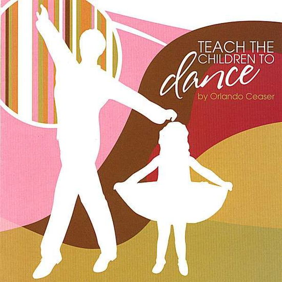 Cover for Orlando Ceaser · Teach the Children to Dance (CD) (2007)